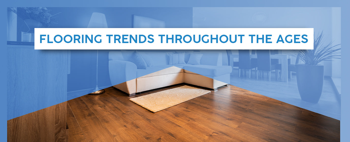 FLOORING TRENDS THROUGHOUT THE AGES