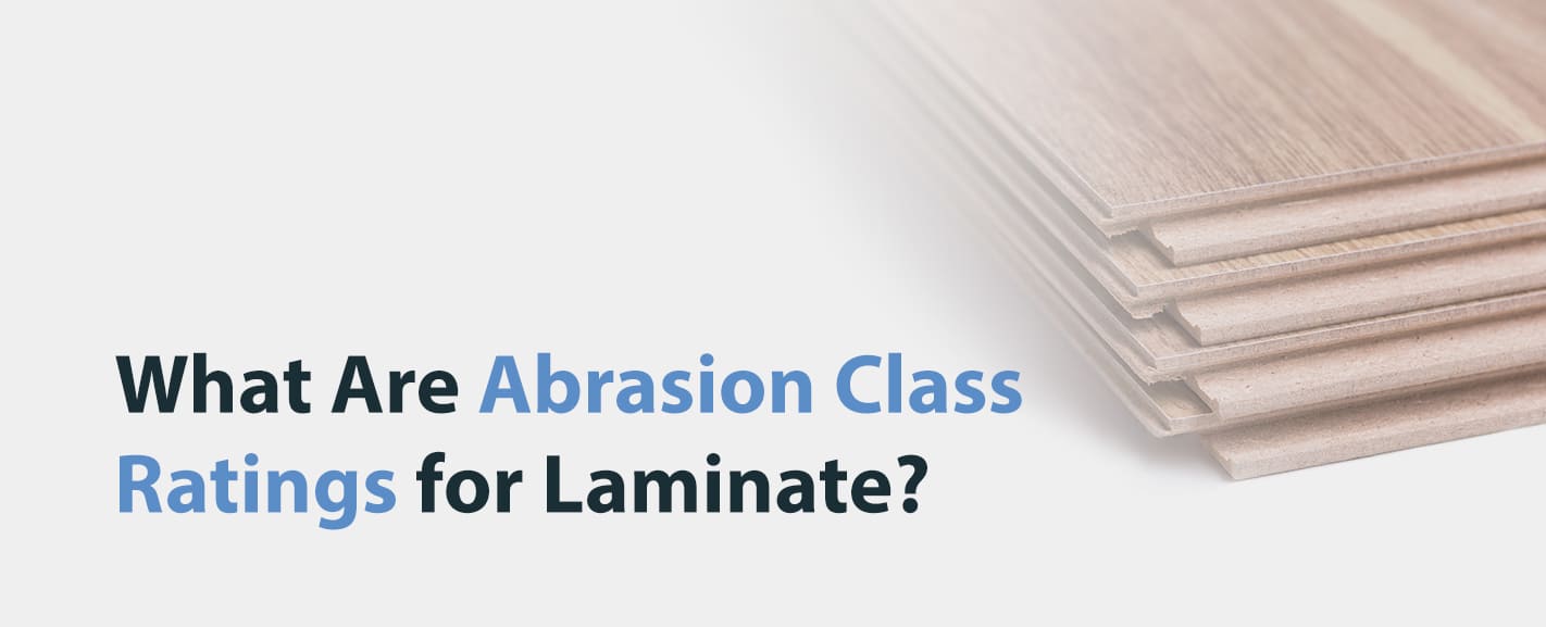 WHAT ARE ABRASION CLASS RATINGS FOR LAMINATE?